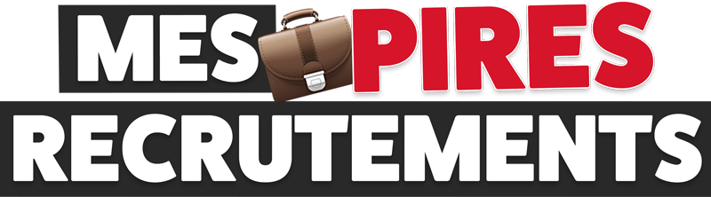 Mes pires recrutements